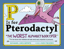 Load image into Gallery viewer, P Is for Pterodactyl: The Worst Alphabet Book Ever
