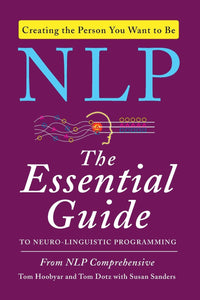 The Essential Guide to Neuro-Linguistic Programming