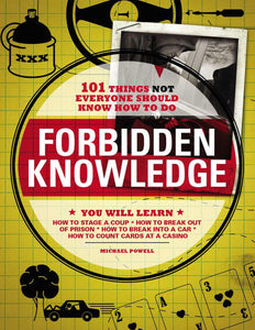 Forbidden Knowledge: 101 Things NOT Everyone Should Know How to Do